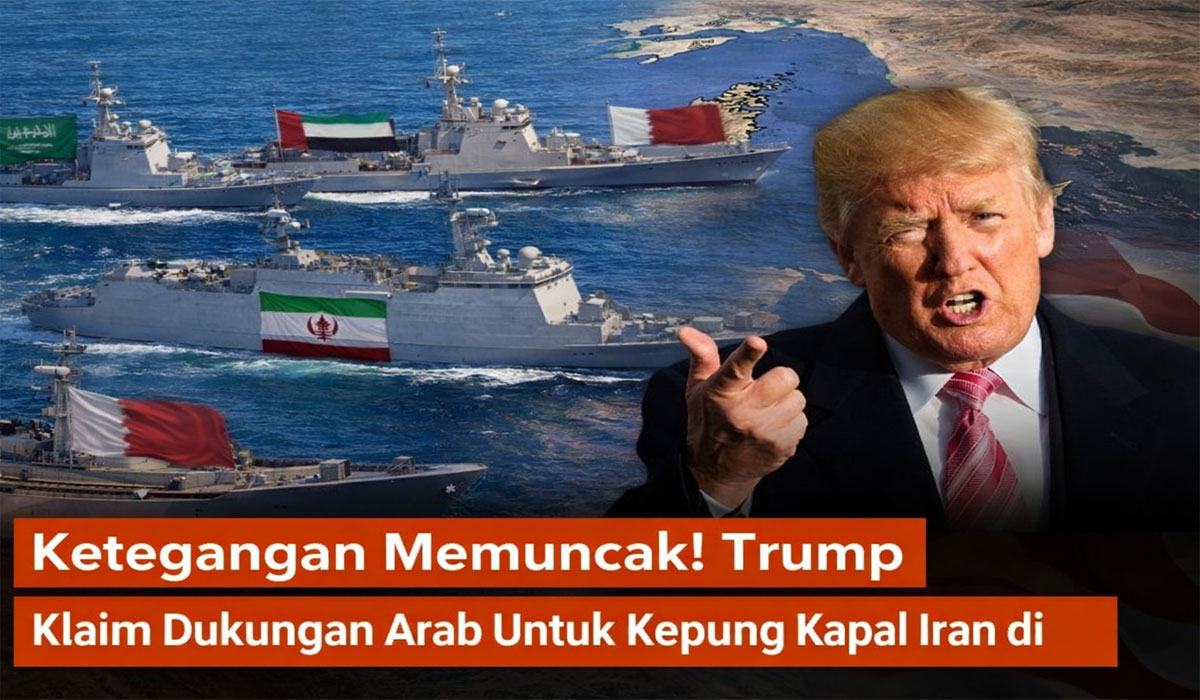 Ketegangan Memuncak! Trump Klaim Dukungan Arab Untuk Kepung Kapal Iran di Hormuz